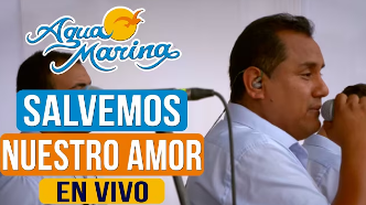 Agua Marina - Salvemos Nuestro Amor 